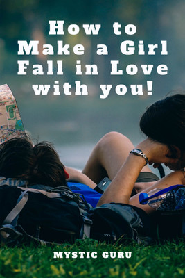 How to make a girl fall in love with you !  - Be the ONE(English, Paperback, Guru Mystic)
