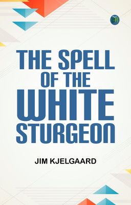 The Spell of the White Sturgeon(Paperback, Jim Kjelgaard)