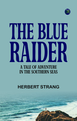 The Blue Raider A Tale of Adventure in the Southern Seas(Paperback, Herbert Strang)