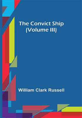 The Convict Ship (Volume III)(Paperback, William Clark Russell)