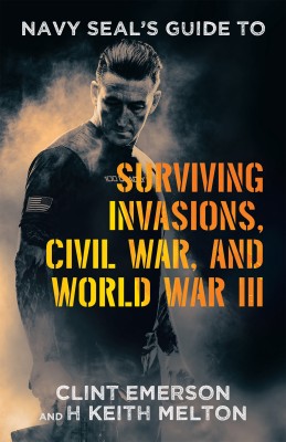 Navy SEAL's Guide to Surviving Invasions, Civil War, and World War III(English, Paperback, Emerson Clint)