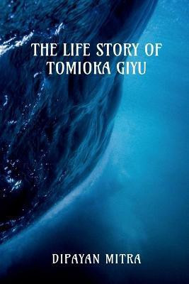Life Story of Tomioka Giyu [the Water Hashira](English, Paperback, Mitra Dipayan)