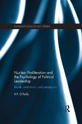 Nuclear Proliferation and the Psychology of Political Leadership(English, Paperback, O'Reilly Kelly)