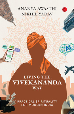 Living the Vivekananda Way: Practical Spirituality for Modern India(Paperback, Ananya Awasthi, Nikhil Yadav)