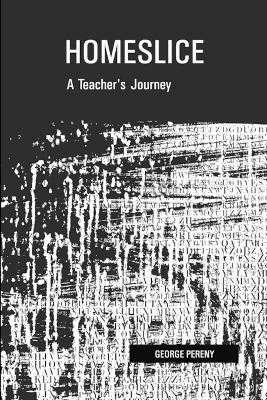 Homeslice: A Teacher's Journey(English, Paperback, Pereny George)