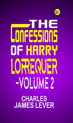 The Confessions of Harry Lorrequer Volume 2(Paperback, Charles James Lever)