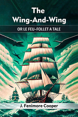 The Wing-And-Wing Or Le Feu-Follet A Tale(English, Paperback, Cooper J Fenimore)
