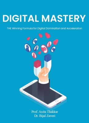 Digital Mastery- THE Winning Formula for Digital Domination and Acceleration(Paperback, Prof. Axita Thakkar,Dr. Bijal Zaveri)