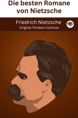 Die besten Romane von Nietzsche(Paperback, Friedrich Nietzsche, Original Thinkers Institute)