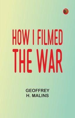 How I Filmed the War(Paperback, Geoffrey H. Malins)