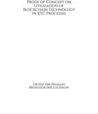 Proof of Concept on Utilization of Blockchain Technology in KYC Processes(English, Paperback, Dr (Er) Om Prakash)