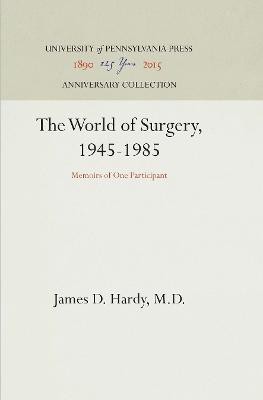 The World of Surgery, 1945-1985(English, Electronic book text, M.D. James D. Hardy,)