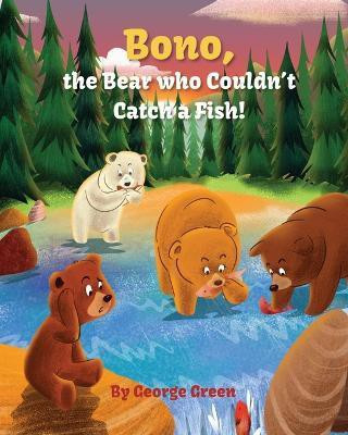 Bono, the Bear who Couldn't Catch a Fish(English, Paperback, Green George)