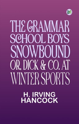 The Grammar School Boys Snowbound; or, Dick & Co. at Winter Sports(Paperback, H. Irving Hancock)