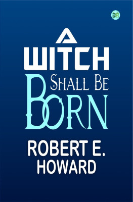 A Witch Shall Be Born(Hardcover, Robert E. Howard)