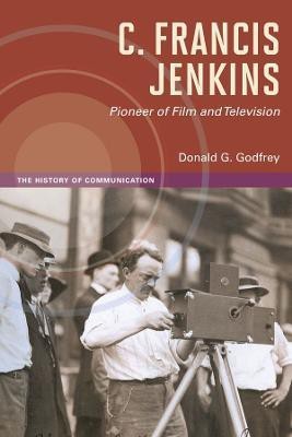 C. Francis Jenkins, Pioneer of Film and Television(English, Electronic book text, Godfrey Donald G.)