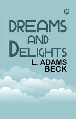 Dreams and delights(Paperback, L. Adams Beck)