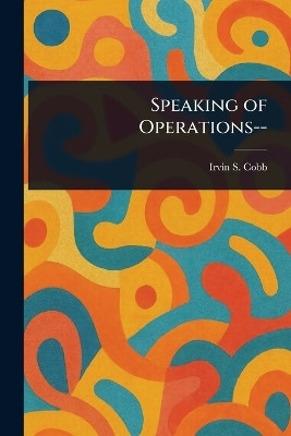 Speaking of Operations--(English, Paperback, Cobb Irvin S (Irvin Shrewsbury))