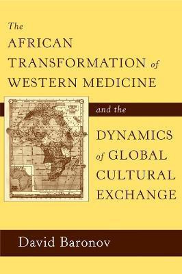 The African Transformation of Western Medicine and the Dynamics of Global Cultural Exchange(English, Hardcover, Baronov David)