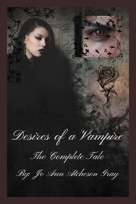 Desires of a Vampire The Complete Tale(English, Paperback, Atcheson Gray Jo Ann)