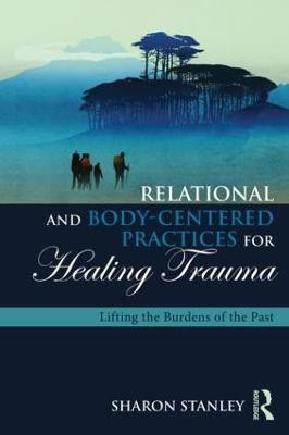 Relational and Body-Centered Practices for Healing Trauma(English, Paperback, Stanley Sharon)