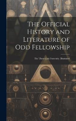 The Official History and Literature of Odd Fellowship(English, Hardcover, Anonymous)
