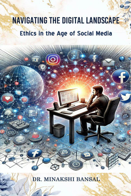 Navigating the Digital Landscape  - Ethics in the Age of Social Media(English, Paperback, Dr Minakshi Bansal)