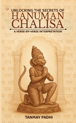 UNLOCKING THE SECRETS OF HANUMAN CHALISA A verse-by-verse interpretation(English, Paperback, Padhi Tanmay)
