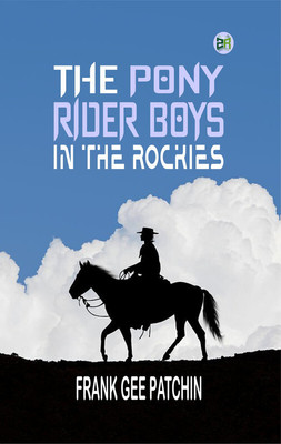 The Pony Rider Boys in the Rockies(Paperback, Frank Gee Patchin)