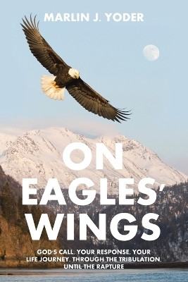 On Eagles' Wings(English, Paperback, Yoder Marlin J)