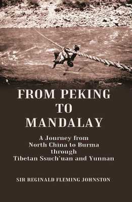 From Peking to Mandalay A Journey from North China to Burma through Tibetan Ssuch'uan and Yunnan [Hardcover](Hardcover, Anonymous)