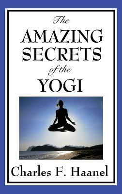 The Amazing Secrets of the Yogi(English, Hardcover, Haanel Charles F)