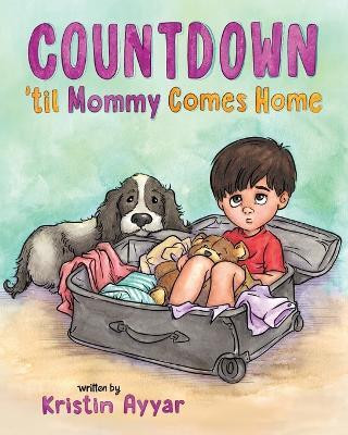 Countdown 'til Mommy Comes Home(English, Paperback, Ayyar Kristin)