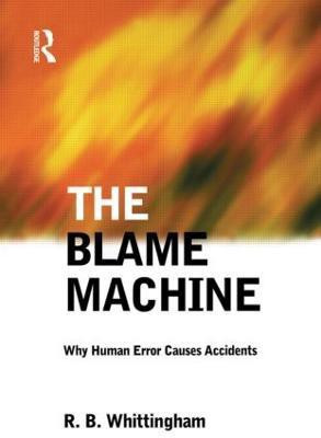 The Blame Machine: Why Human Error Causes Accidents  - Why Human Error Causes Accidents(English, Paperback, Whittingham Robert)