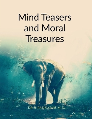 Mind Teasers and Moral Treasures  - A Brain Gym through Idioms Where Curiosity Turns into Clarity and Language Sparks Life Lessons(Paperback, DR.R.PANKAJAM.M.D.)