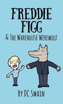 Freddie Figg & the Warehouse Werewolf(English, Paperback, Swain DC)