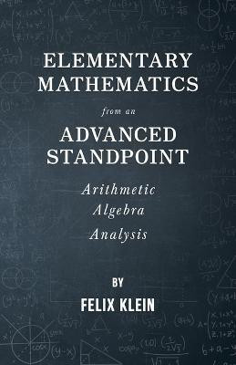 Elementary Mathematics From An Advanced Standpoint - Arithmetic - Algebra - Analysis(English, Paperback, Klein Felix)