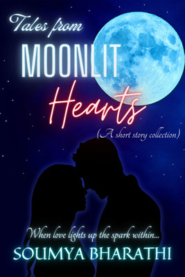 Tales From Moonlit Hearts  - When love lights up the spark within...(English, Paperback, Bharathi Soumya)