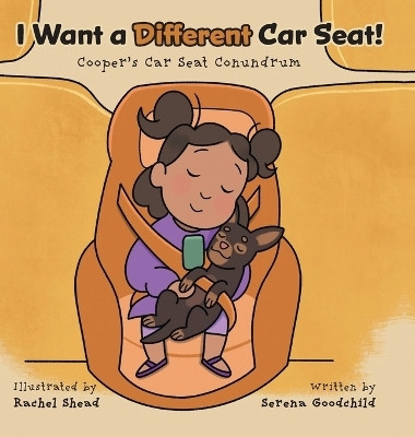 I Want a Different Car Seat!(English, Hardcover, Goodchild Serena)
