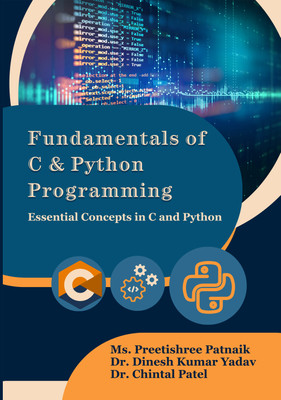 Fundamentals of C & Python Programming - Essential Concepts in C and Python(Paperback, Ms. Preetishree Patnaik, Dr. Dinesh Kumar Yadav, Dr. Chintal Patel)