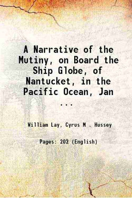 A Narrative of the Mutiny, on Board the Ship Globe, of Nantucket, in the Pacific Ocean, Jan ... 1828 [Hardcover](Hardcover, William Lay, Cyrus M . Hussey)