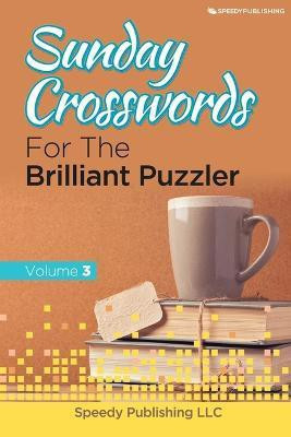 Sunday Crosswords For The Brilliant Puzzler Volume 3(English, Paperback, Speedy Publishing LLC)