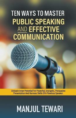 Ten Ways to Master Public Speaking and Effectve Communication(English, Paperback, Tewari Manjul)