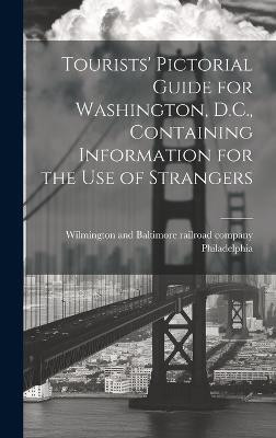 Tourists' Pictorial Guide for Washington, D.C., Containing Information for the use of Strangers(English, Hardcover, unknown)