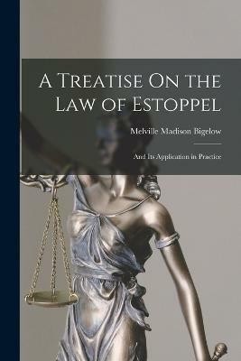 A Treatise On the Law of Estoppel(English, Paperback, Bigelow Melville Madison)