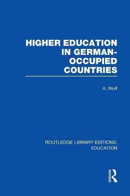 Higher Education in German Occupied Countries (RLE Edu A)(English, Paperback, Wolf A)