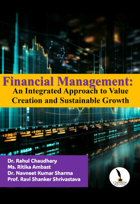 Financial Management: An Integrated Approach to Value Creation and Sustainable Growth  - B5 Size(Paperback, Dr. Rahul Chaudhary, Ms. Ritika Ambast, Dr. Navneet Kumar Sharma, Prof. Ravi Shanker Shrivastava)