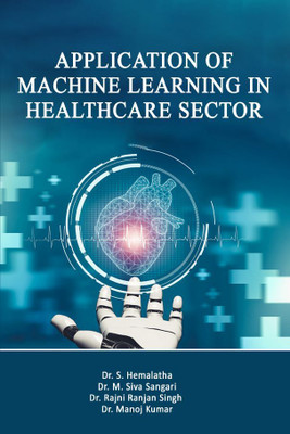 Application of Machine Learning in Health sector(Paperback, Dr. S. Hemalatha,Dr. M. Siva Sangari,Dr. Rajni Ranjan Singh,Dr. Manoj Kumar)