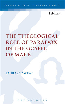 The Theological Role of Paradox in the Gospel of Mark(English, Hardcover, Sweat Laura C. Dr)