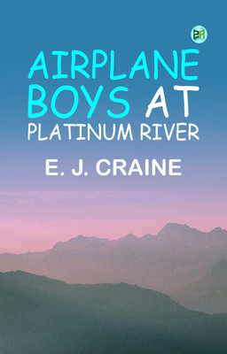 Airplane Boys at Platinum River(Paperback, E. J. Craine)